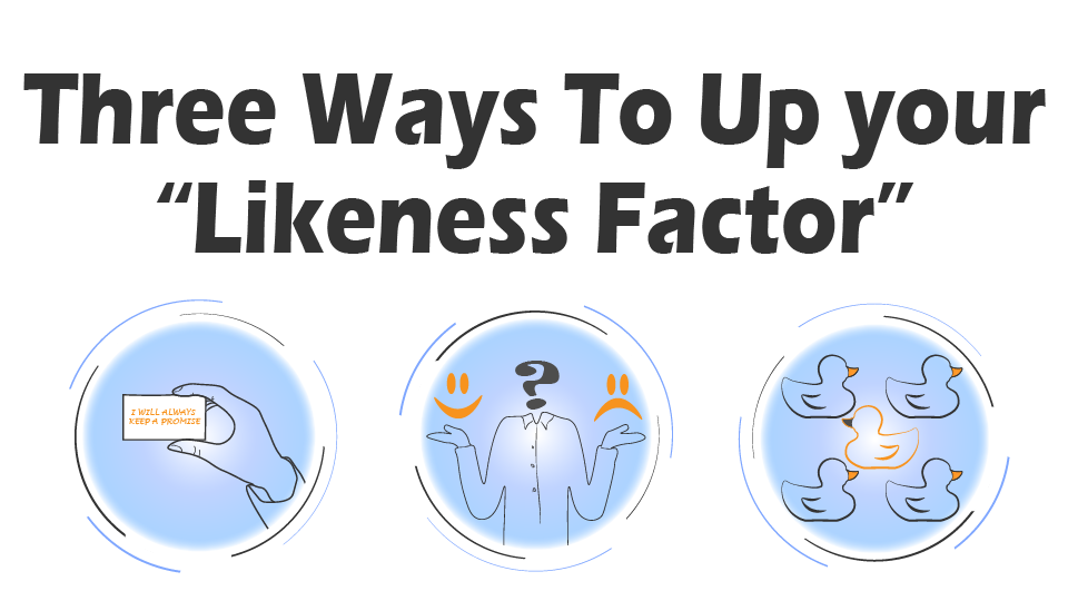 Top 3 Ways to Up Your “Likeness” Factor