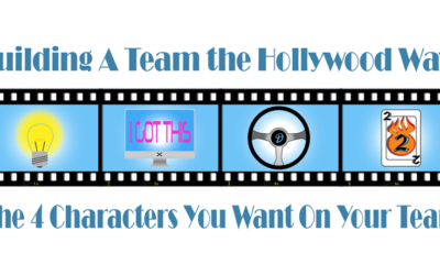 Building a Team the Hollywood Way: The 4 Characters You Want