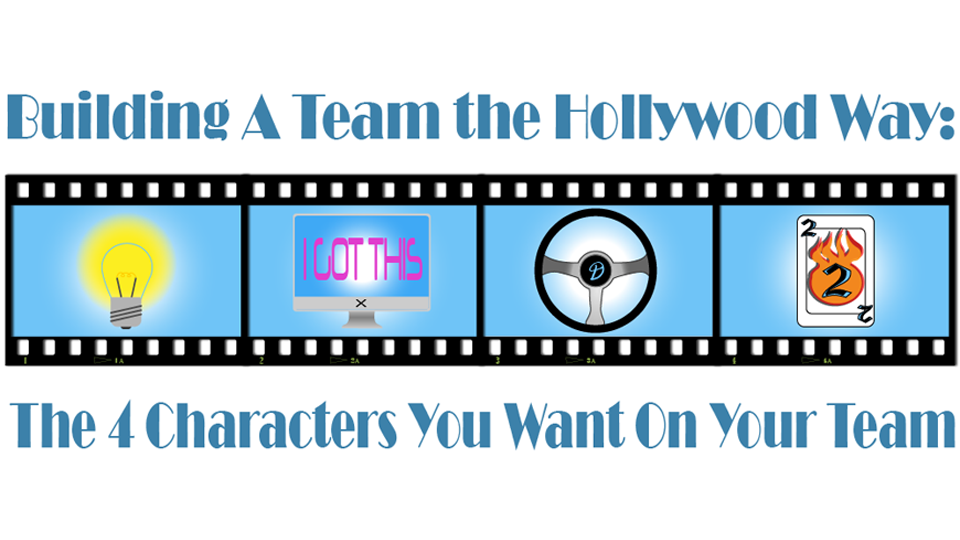 Building a Team the Hollywood Way: The 4 Characters You Want