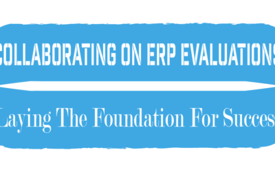 Collaborating on ERP Evaluations – Laying the Foundation for Success